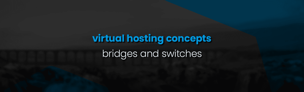 Virtual Hosting Concepts - Bridges as Switches