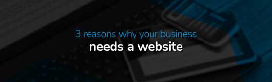 3 Reasons Why Your Business Needs a Website