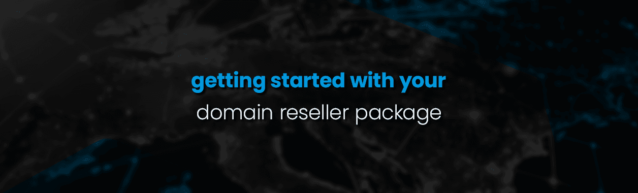 Getting started with your domain reseller package